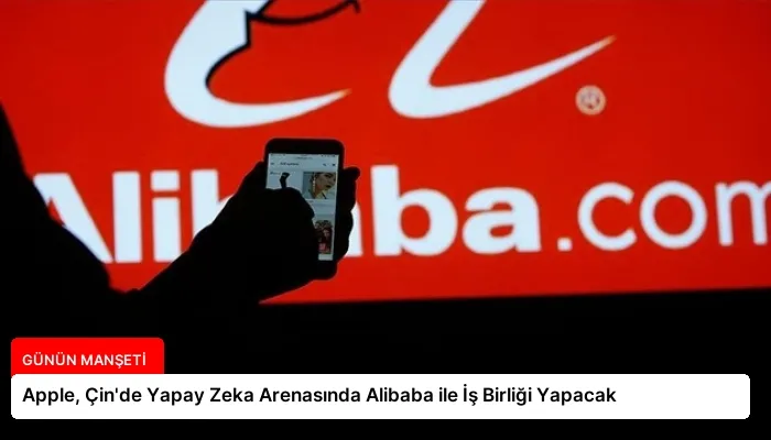 Apple, Çin’de Yapay Zeka Arenasında Alibaba ile İş Birliği Yapacak