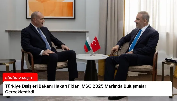 Türkiye Dışişleri Bakanı Hakan Fidan, MSC 2025 Marjında Buluşmalar Gerçekleştirdi
