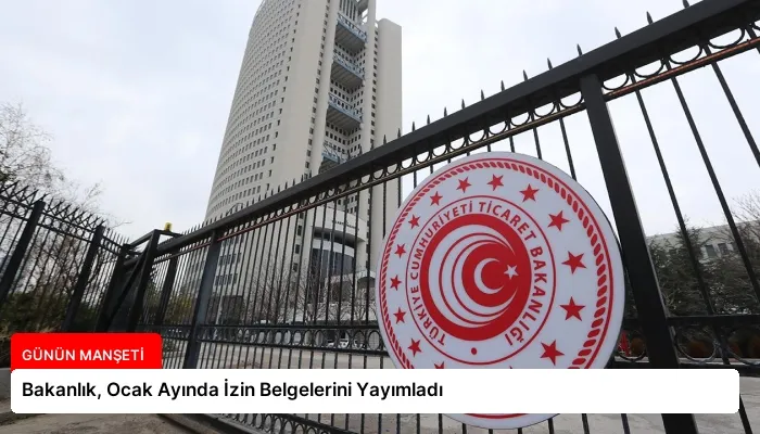 Bakanlık, Ocak Ayında İzin Belgelerini Yayımladı