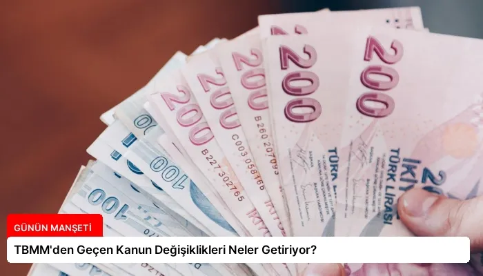 TBMM’den Geçen Kanun Değişiklikleri Neler Getiriyor?