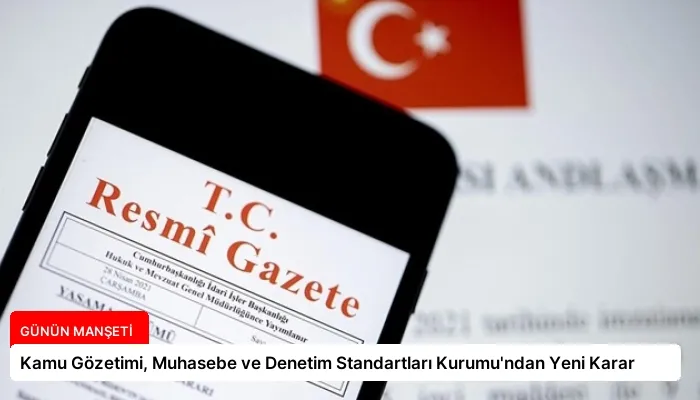 Kamu Gözetimi, Muhasebe ve Denetim Standartları Kurumu’ndan Yeni Karar