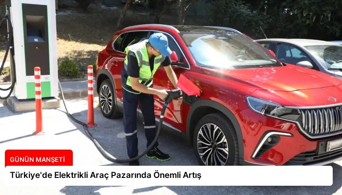 Türkiye’de Elektrikli Araç Pazarında Önemli Artış