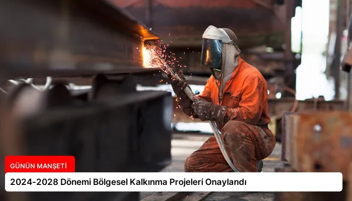 2024-2028 Dönemi Bölgesel Kalkınma Projeleri Onaylandı