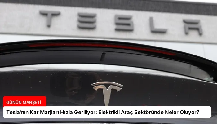 Tesla’nın Kar Marjları Hızla Geriliyor: Elektrikli Araç Sektöründe Neler Oluyor?