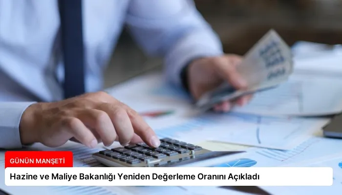 Hazine ve Maliye Bakanlığı Yeniden Değerleme Oranını Açıkladı
