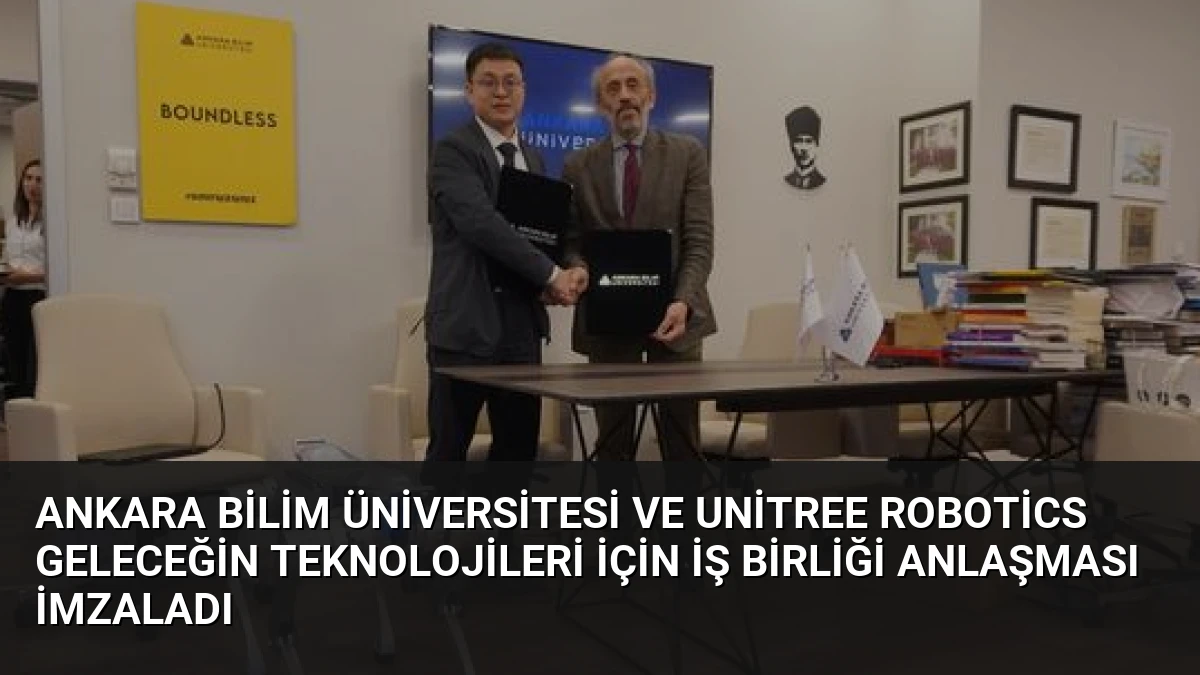 Ankara Bilim Üniversitesi ve Unitree Robotics Geleceğin Teknolojileri İçin İş Birliği Anlaşması İmzaladı