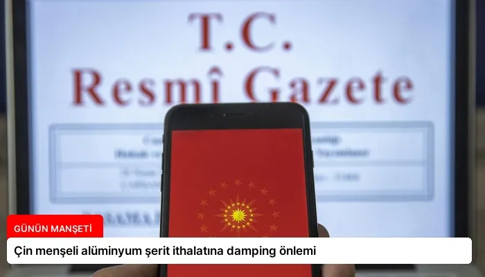 Çin menşeli alüminyum şerit ithalatına damping önlemi