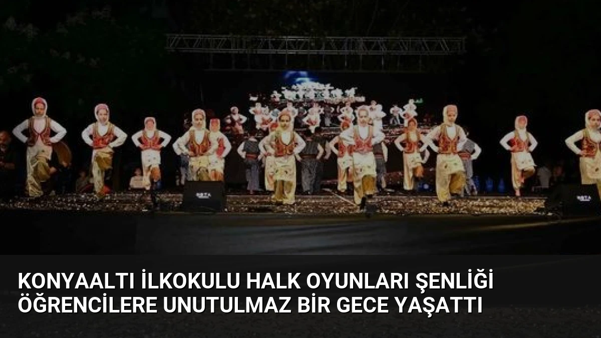 Konyaaltı İlkokulu Halk Oyunları Şenliği Öğrencilere Unutulmaz Bir Gece Yaşattı