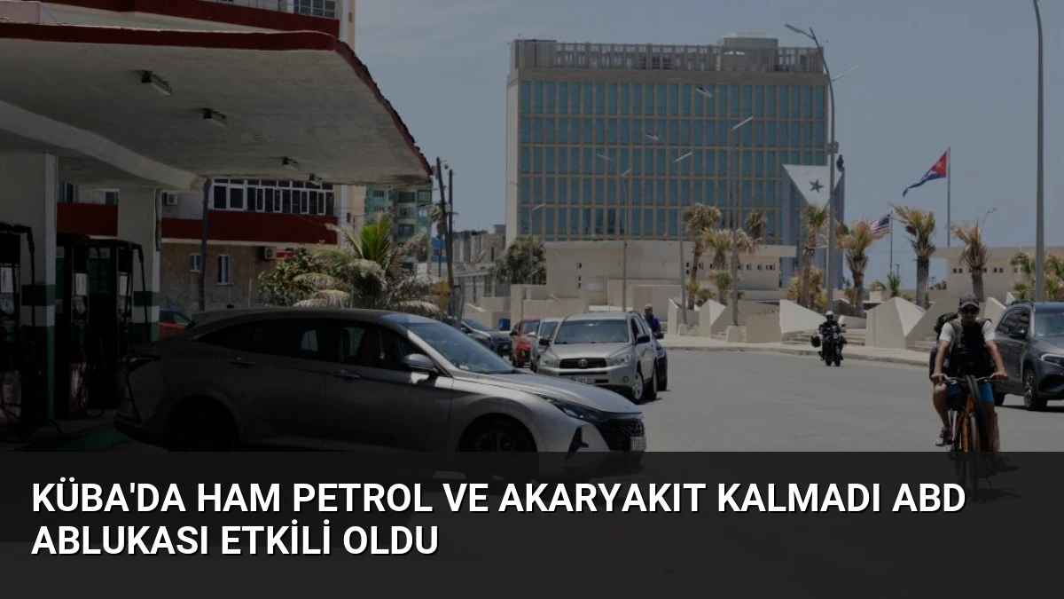 Küba’da Ham Petrol ve Akaryakıt Kalmadı ABD Ablukası Etkili Oldu