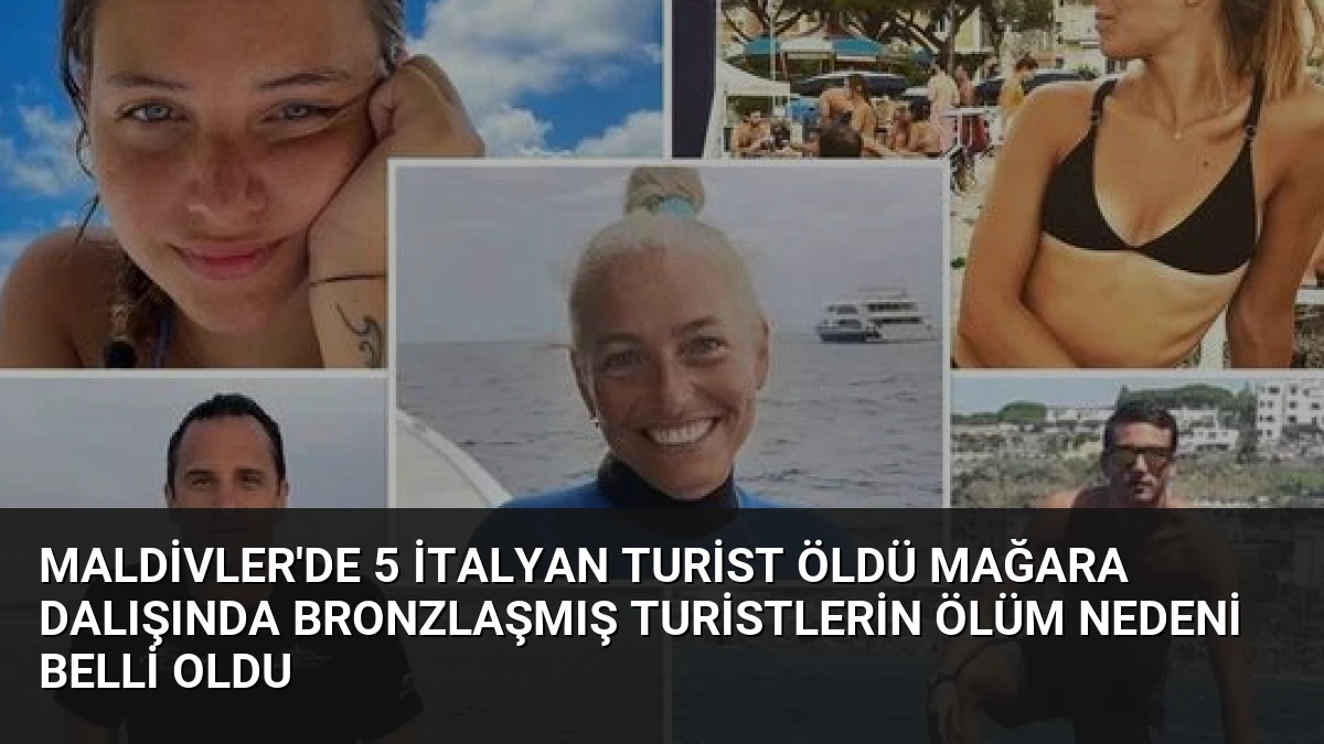 Maldivler’de 5 İtalyan Turist Öldü Mağara Dalışında Bronzlaşmış Turistlerin Ölüm Nedeni Belli Oldu