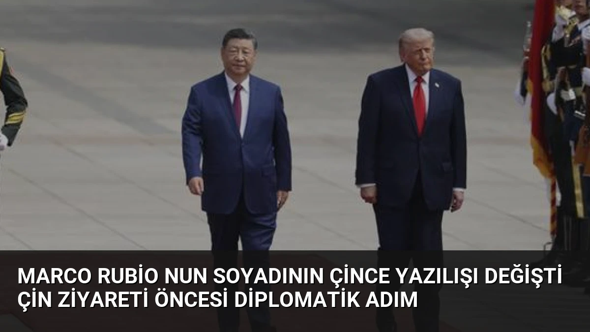 Marco Rubio Nun Soyadının Çince Yazılışı Değişti Çin Ziyareti Öncesi Diplomatik Adım