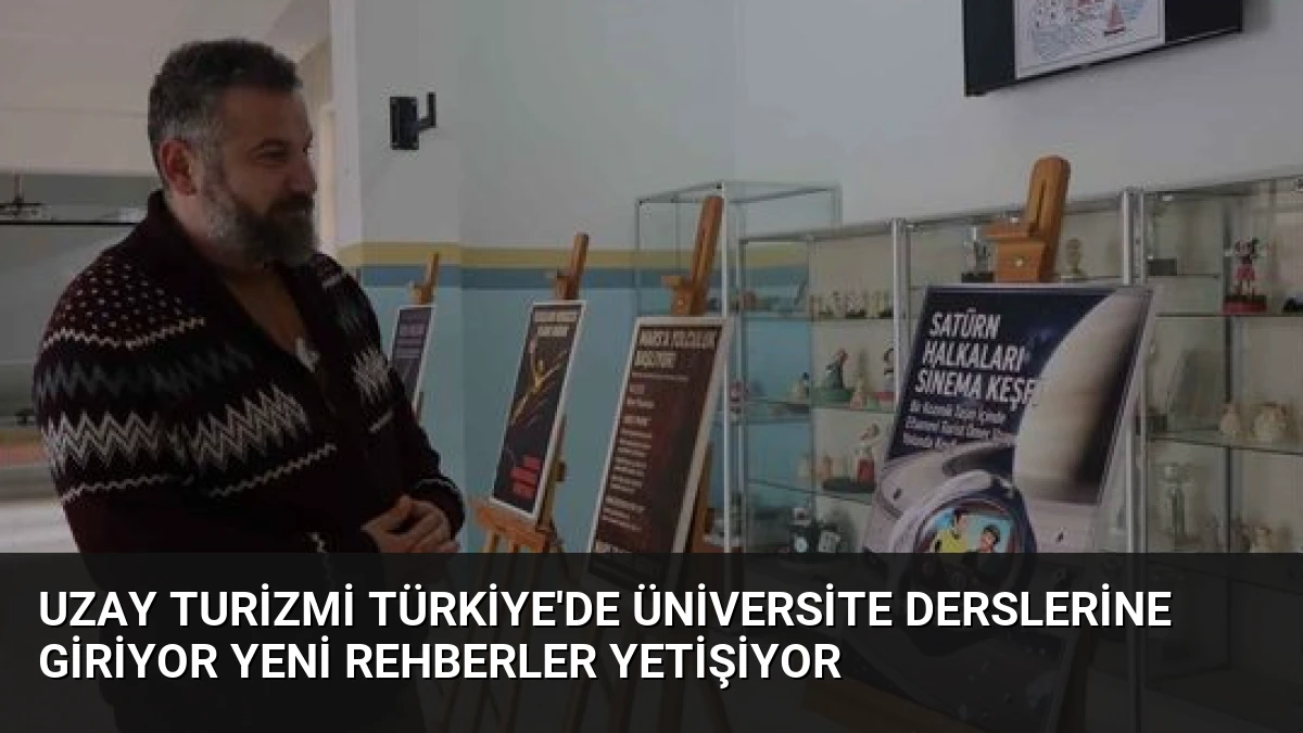 Uzay Turizmi Türkiye’de Üniversite Derslerine Giriyor Yeni Rehberler Yetişiyor
