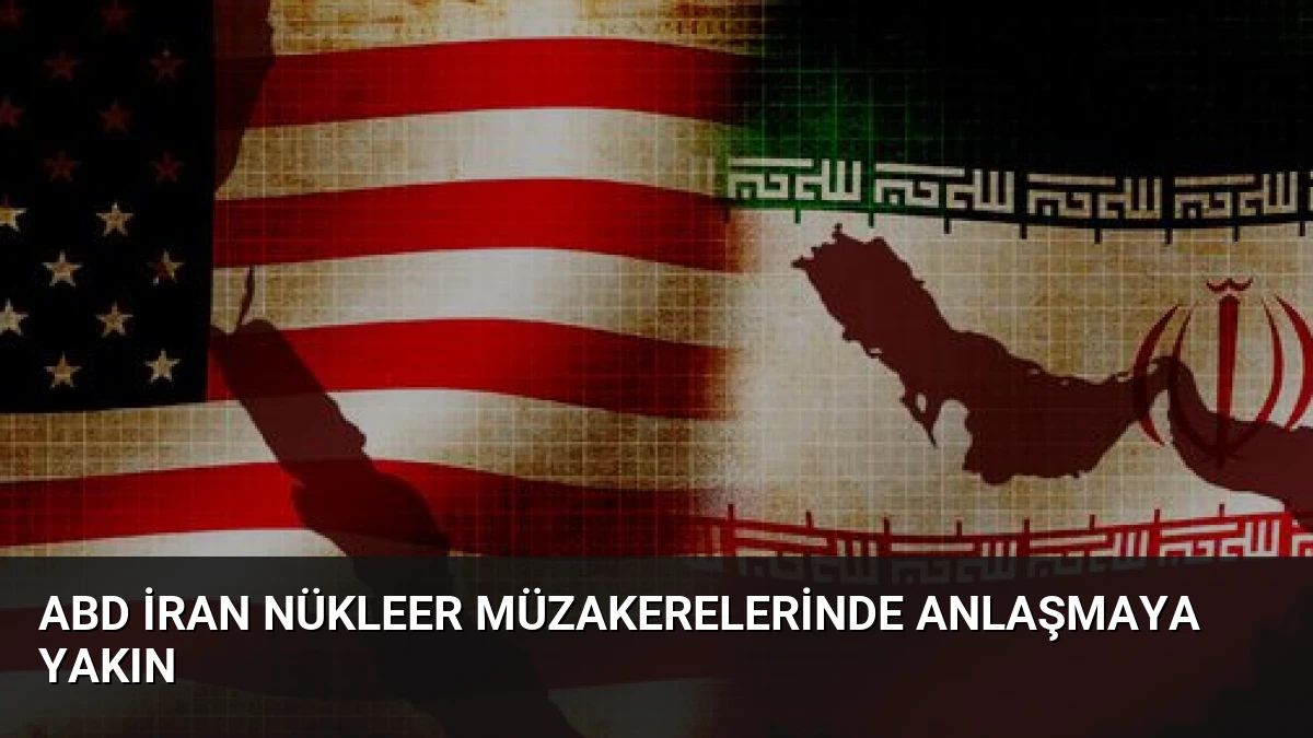 ABD İran Nükleer Müzakerelerinde Anlaşmaya Yakın