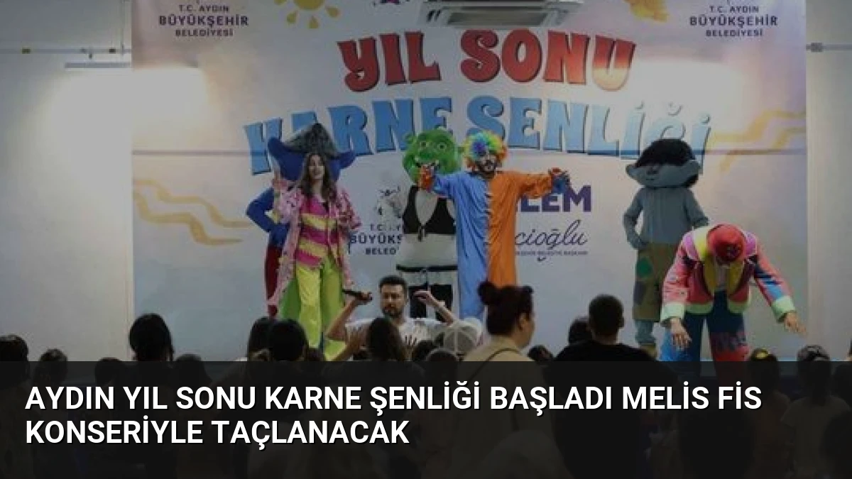 Aydın Yıl Sonu Karne Şenliği Başladı Melis Fis Konseriyle Taçlanacak