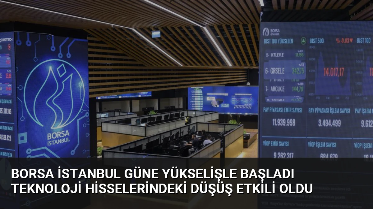 Borsa İstanbul Güne Yükselişle Başladı Teknoloji Hisselerindeki Düşüş Etkili Oldu