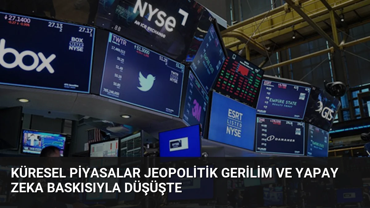Küresel Piyasalar Jeopolitik Gerilim ve Yapay Zeka Baskısıyla Düşüşte