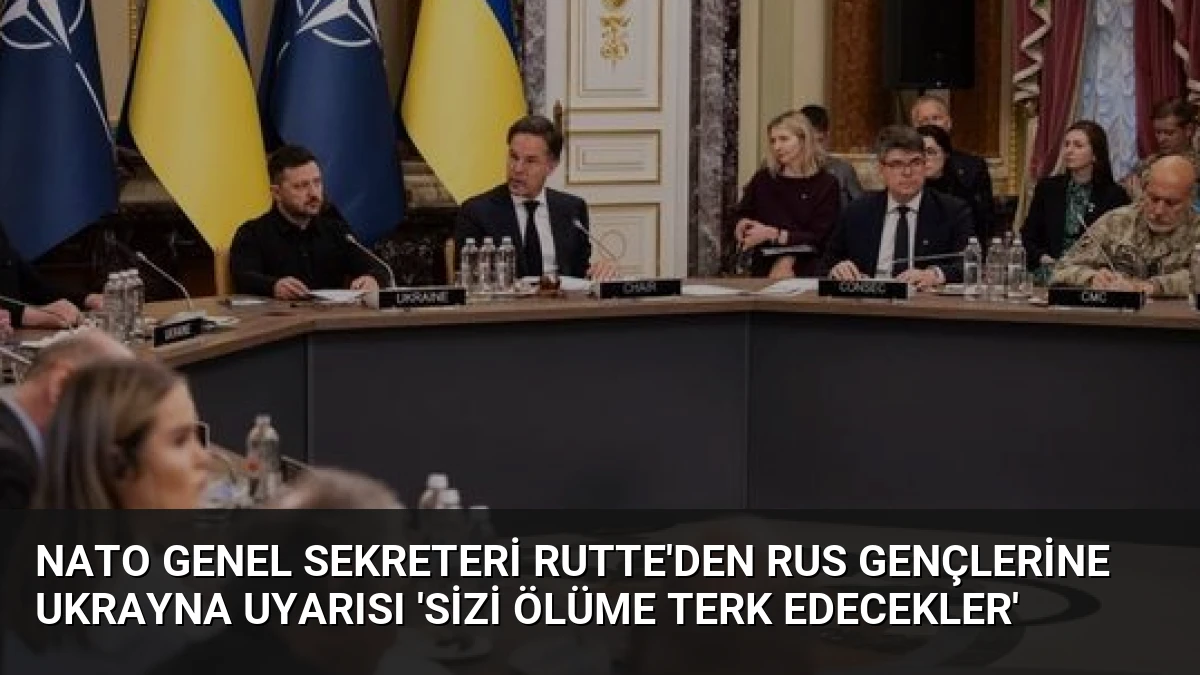 NATO Genel Sekreteri Rutte’den Rus gençlerine Ukrayna uyarısı ‘Sizi ölüme terk edecekler’