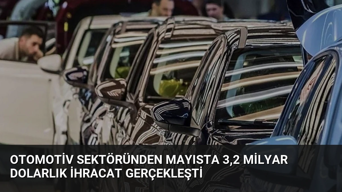 Otomotiv Sektöründen Mayısta 3,2 Milyar Dolarlık İhracat Gerçekleşti