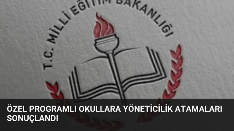 Özel Programlı Okullara Yöneticilik Atamaları Sonuçlandı
