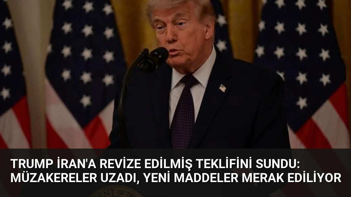 Trump İran’a revize edilmiş teklifini sundu: Müzakereler uzadı, yeni maddeler merak ediliyor