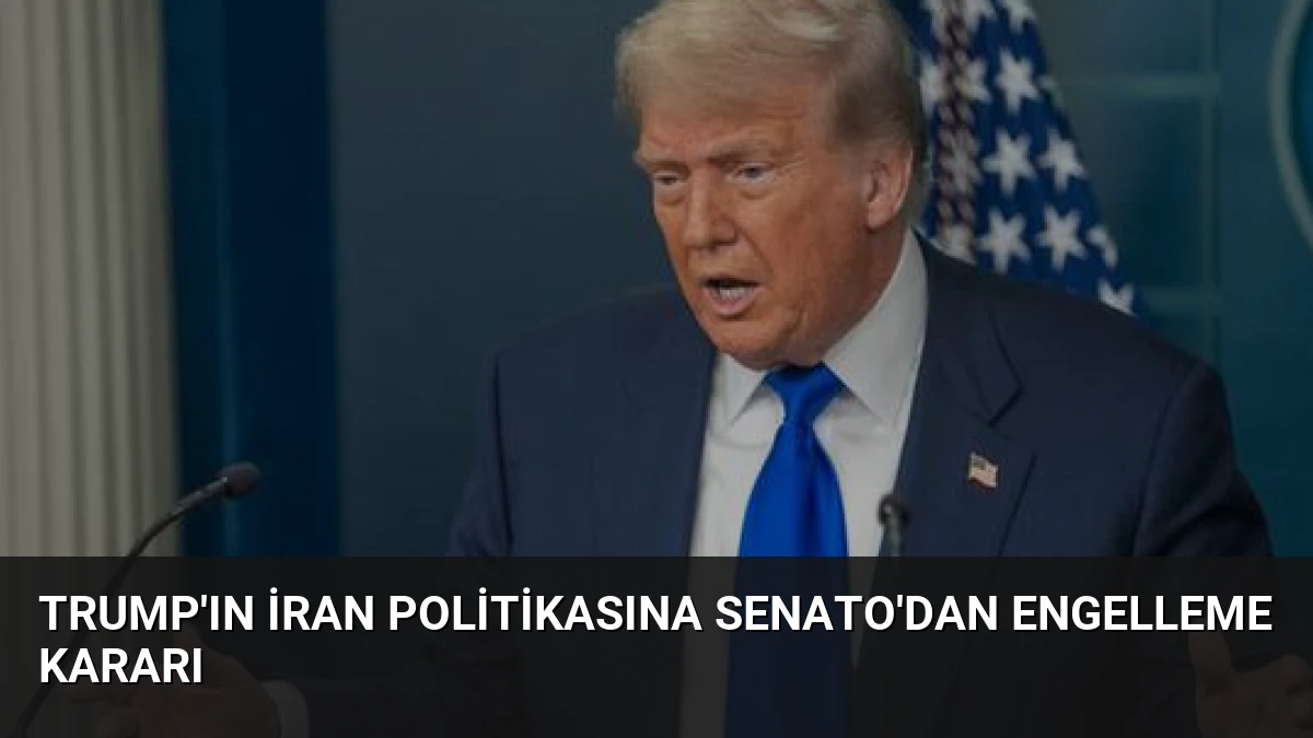 Trump’ın İran Politikasına Senato’dan Engelleme Kararı