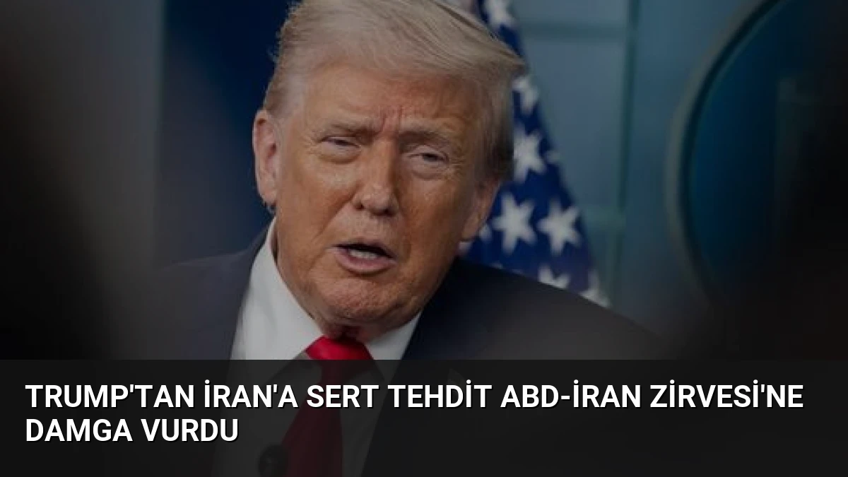 Trump’tan İran’a Sert Tehdit ABD-İran Zirvesi’ne Damga Vurdu