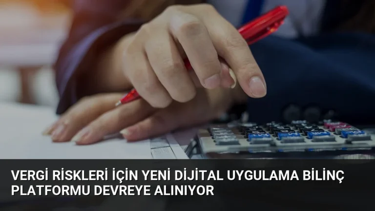 Vergi Riskleri İçin Yeni Dijital Uygulama Bilinç Platformu Devreye Alınıyor