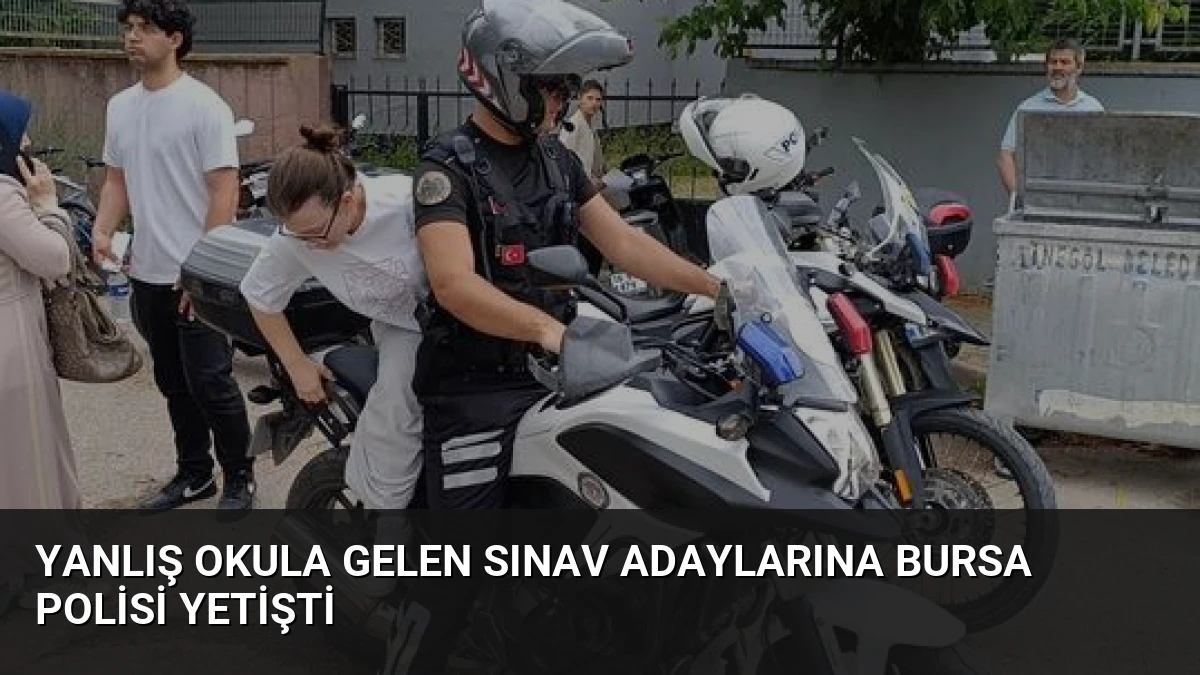 Yanlış Okula Gelen Sınav Adaylarına Bursa Polisi Yetişti