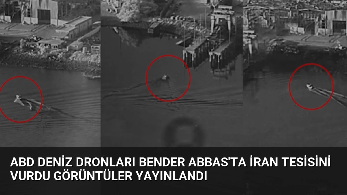 ABD Deniz Dronları Bender Abbas’ta İran Tesisini Vurdu Görüntüler Yayınlandı