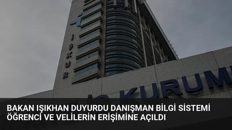 Bakan Işıkhan Duyurdu Danışman Bilgi Sistemi Öğrenci ve Velilerin Erişimine Açıldı