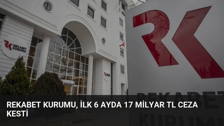 Rekabet Kurumu, İlk 6 Ayda 17 Milyar TL Ceza Kesti