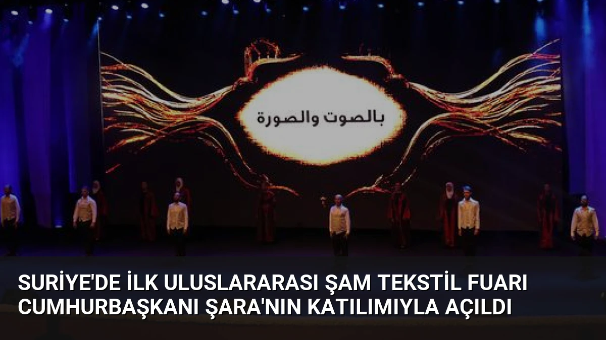 Suriye’de İlk Uluslararası Şam Tekstil Fuarı Cumhurbaşkanı Şara’nın Katılımıyla Açıldı