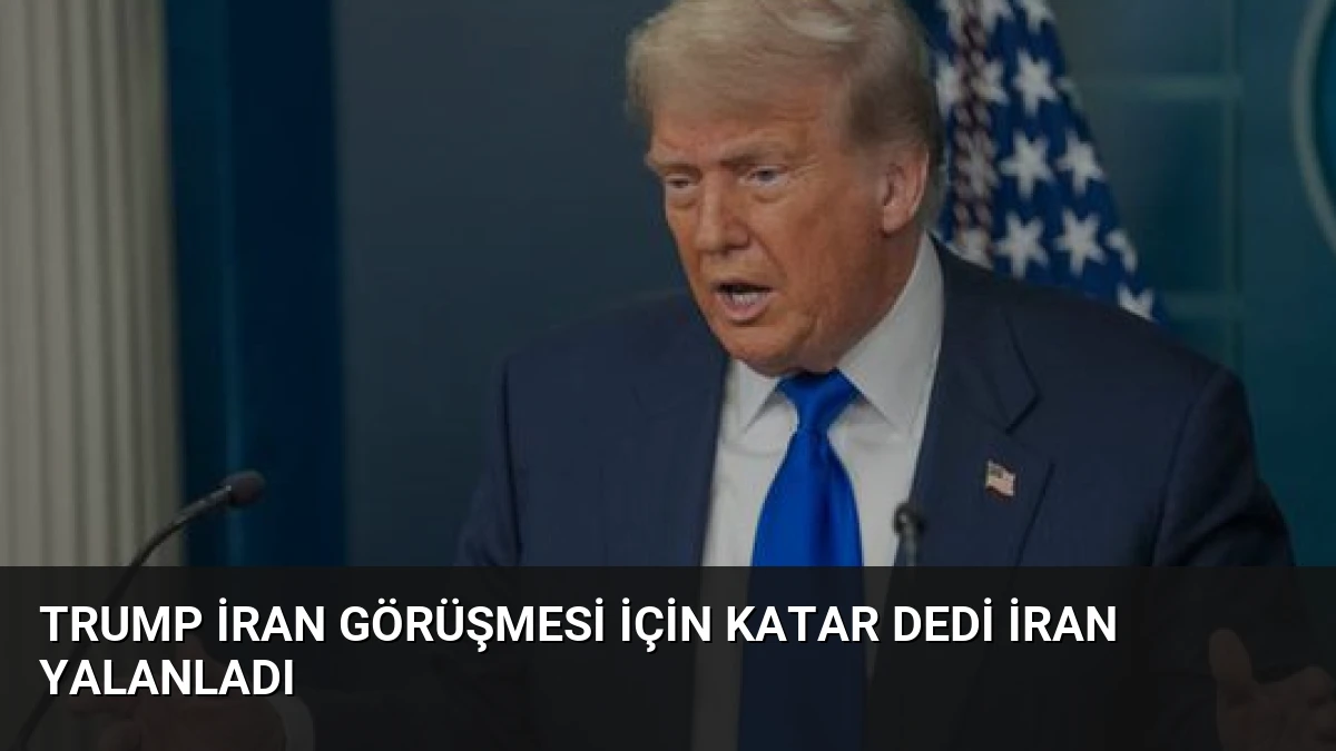 Trump İran Görüşmesi İçin Katar Dedi İran Yalanladı