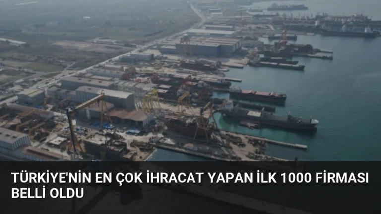 Türkiye’nin En Çok İhracat Yapan İlk 1000 Firması Belli Oldu