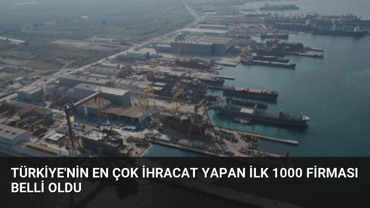 Türkiye’nin En Çok İhracat Yapan İlk 1000 Firması Belli Oldu