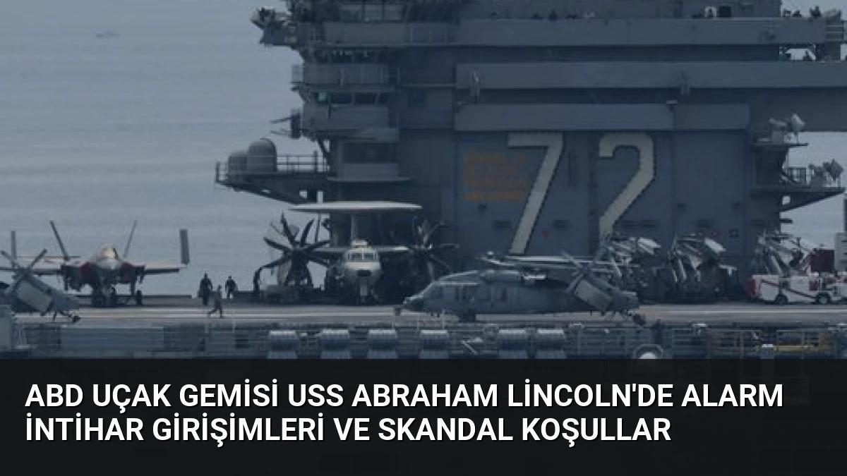ABD Uçak Gemisi USS Abraham Lincoln’de Alarm İntihar Girişimleri ve Skandal Koşullar