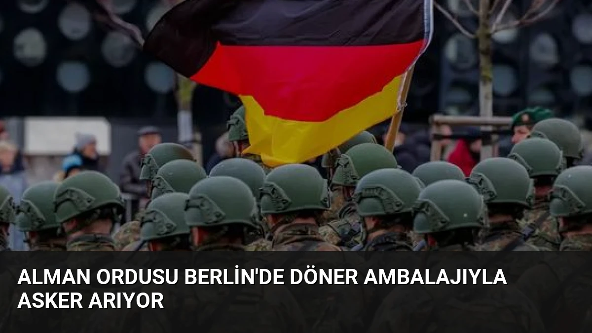 Alman Ordusu Berlin’de Döner Ambalajıyla Asker Arıyor