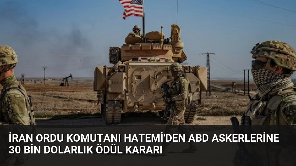İran Ordu Komutanı Hatemi’den ABD Askerlerine 30 Bin Dolarlık Ödül Kararı