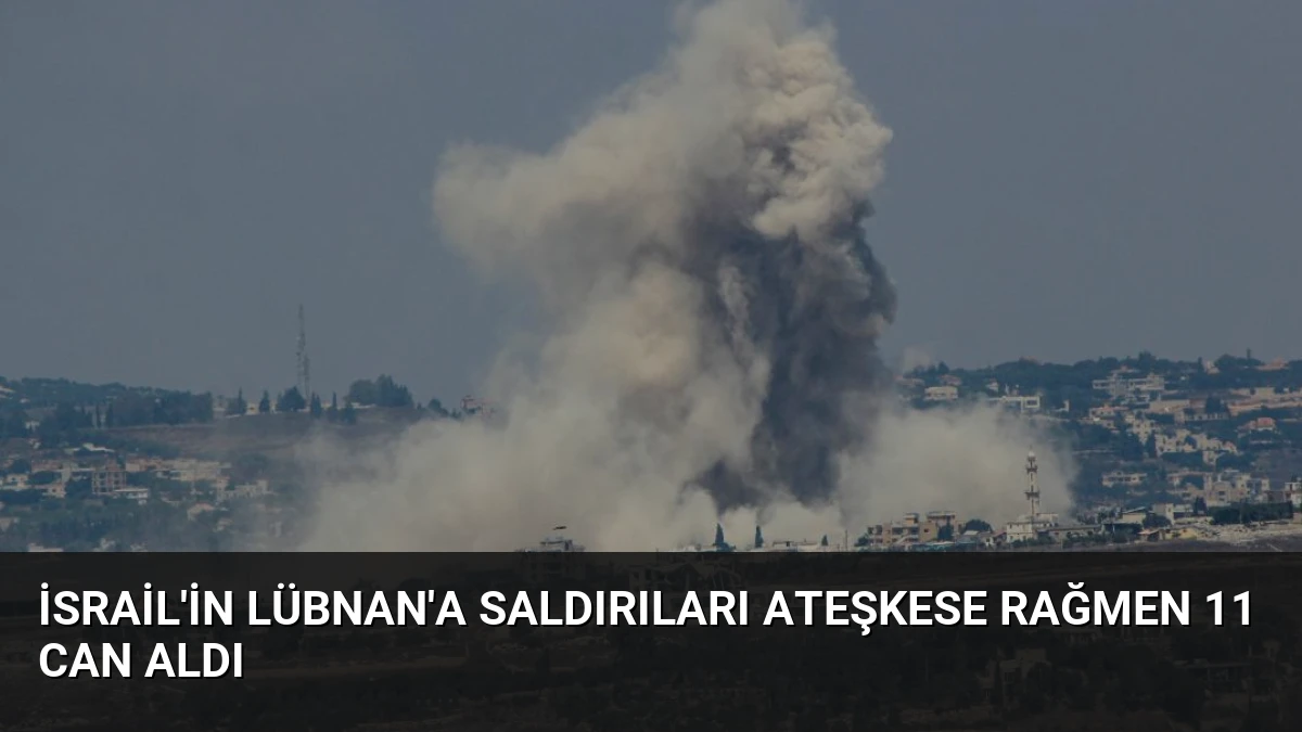 İsrail’in Lübnan’a Saldırıları Ateşkese Rağmen 11 Can Aldı