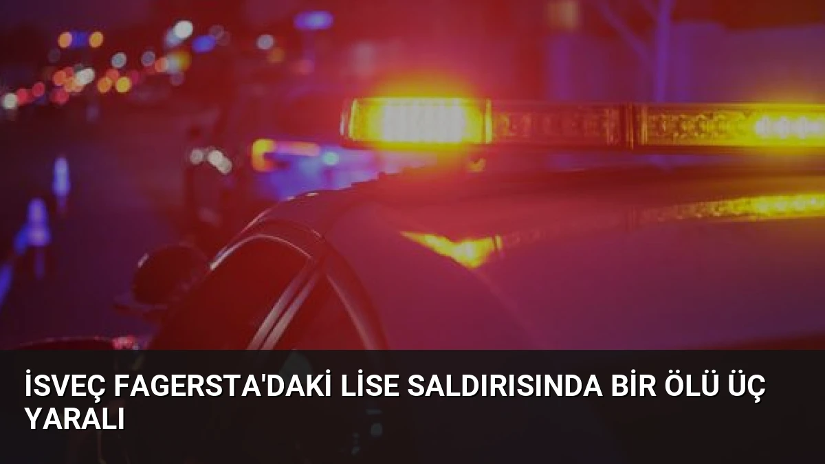 İsveç Fagersta’daki Lise Saldırısında Bir Ölü Üç Yaralı