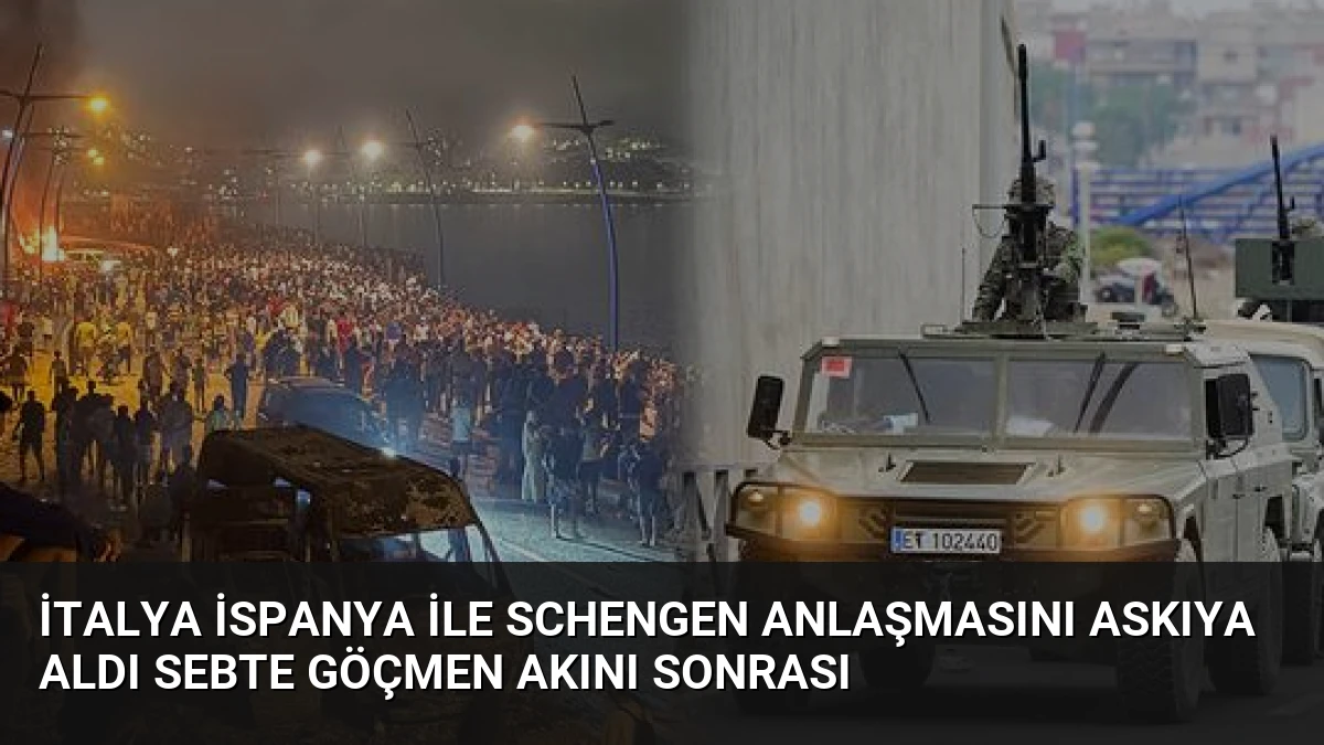 İtalya İspanya ile Schengen Anlaşmasını Askıya Aldı Sebte Göçmen Akını Sonrası
