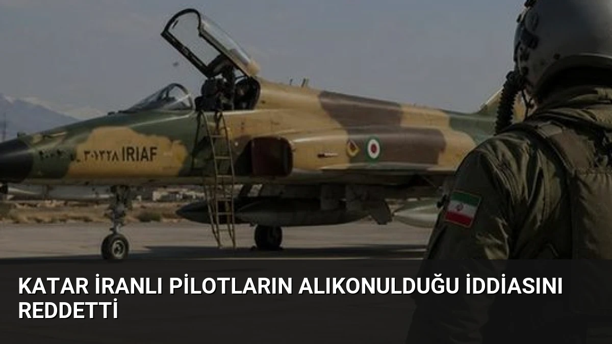 Katar İranlı Pilotların Alıkonulduğu İddiasını Reddetti