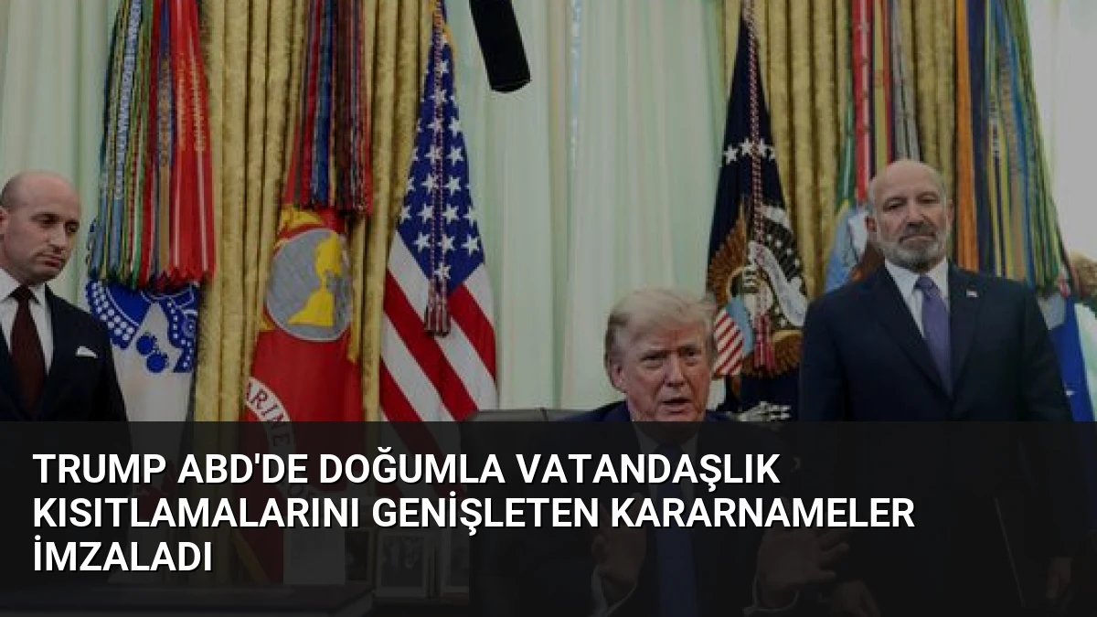 Trump ABD’de Doğumla Vatandaşlık Kısıtlamalarını Genişleten Kararnameler İmzaladı