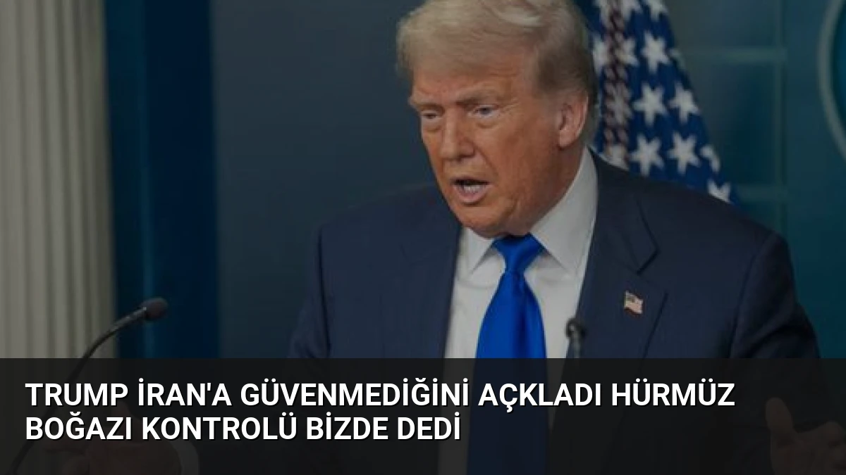 Trump İran’a Güvenmediğini Açkladı Hürmüz Boğazı Kontrolü Bizde Dedi