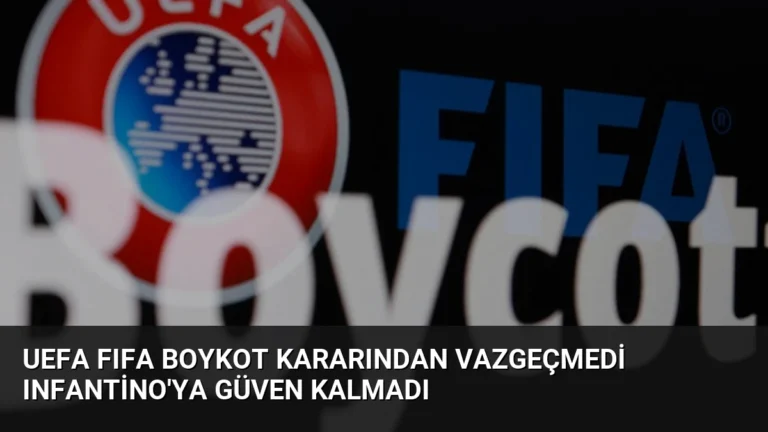 UEFA FIFA boykot kararından vazgeçmedi Infantino’ya güven kalmadı