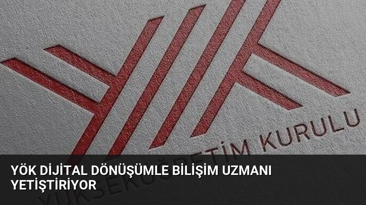 YÖK Dijital Dönüşümle Bilişim Uzmanı Yetiştiriyor