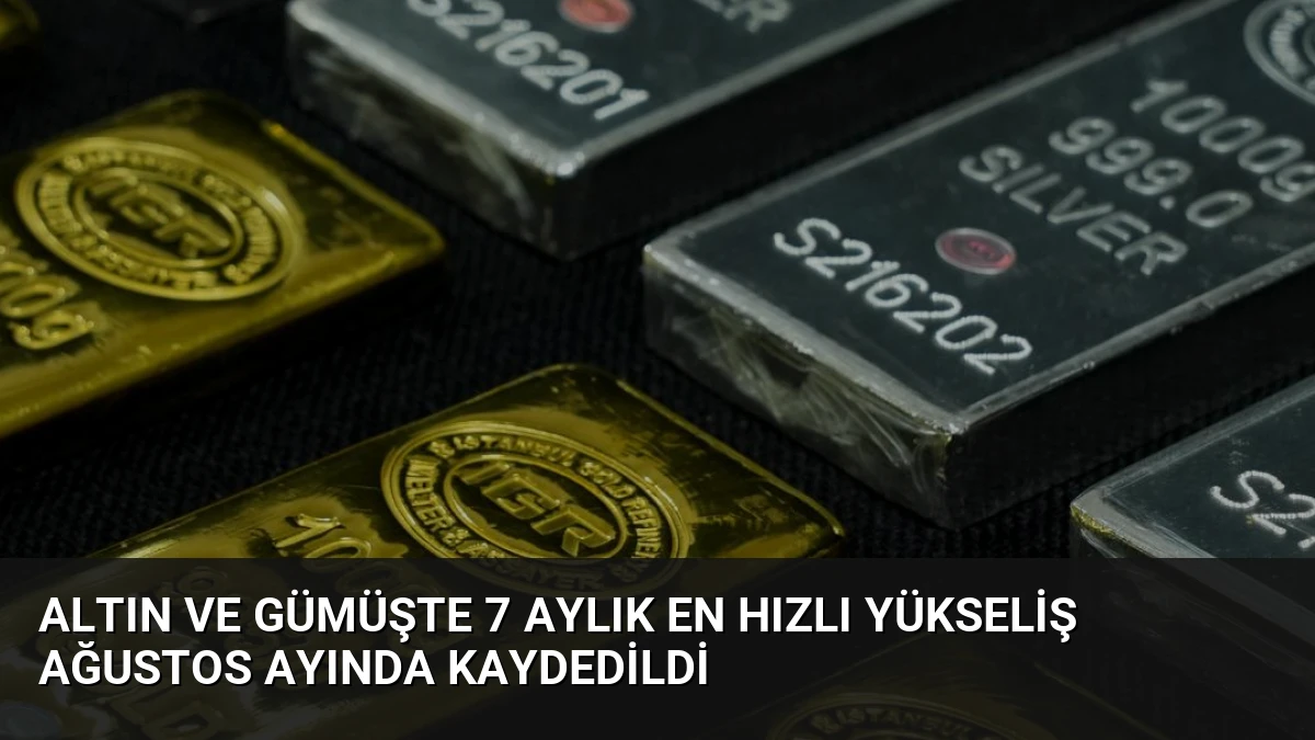 Altın ve Gümüşte 7 Aylık En Hızlı Yükseliş Ağustos Ayında Kaydedildi