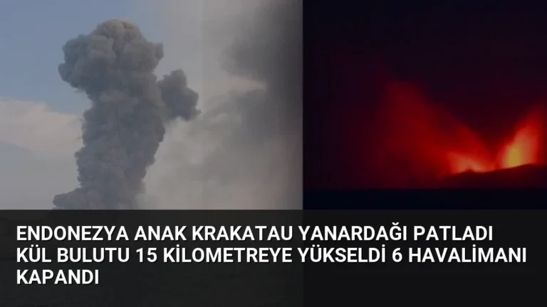 Endonezya Anak Krakatau Yanardağı Patladı Kül Bulutu 15 Kilometreye Yükseldi 6 Havalimanı Kapandı