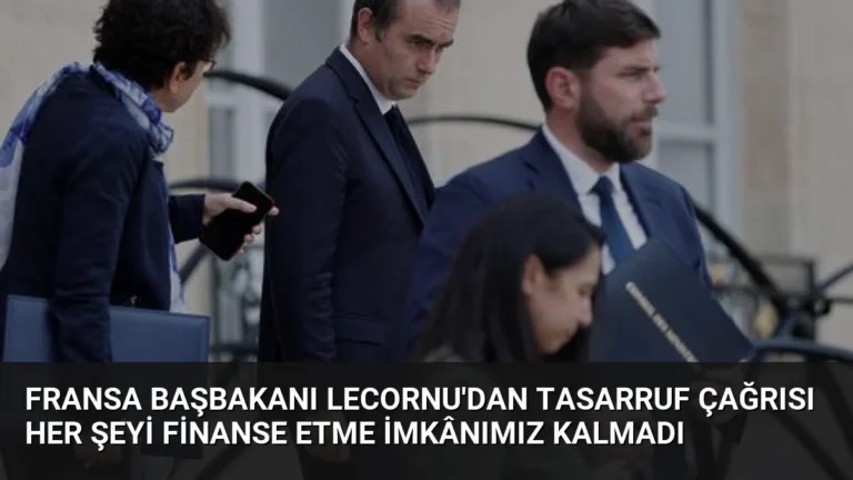 Fransa Başbakanı Lecornu’dan Tasarruf Çağrısı Her Şeyi Finanse Etme İmkânımız Kalmadı