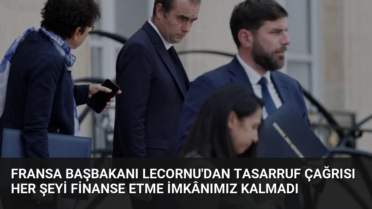 Fransa Başbakanı Lecornu’dan Tasarruf Çağrısı Her Şeyi Finanse Etme İmkânımız Kalmadı